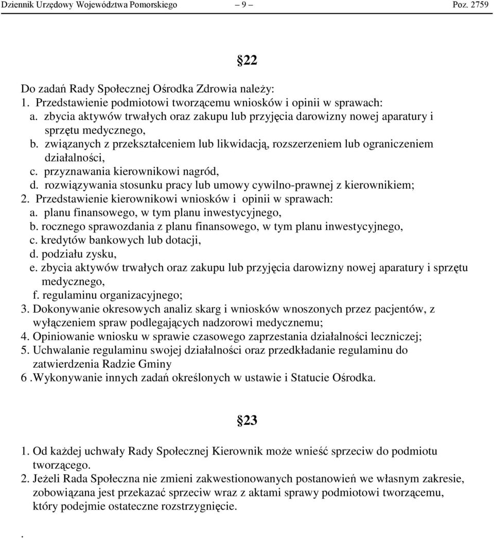 przyznawania kierownikowi nagród, d. rozwiązywania stosunku pracy lub umowy cywilno-prawnej z kierownikiem; 2. Przedstawienie kierownikowi wniosków i opinii w sprawach: a.