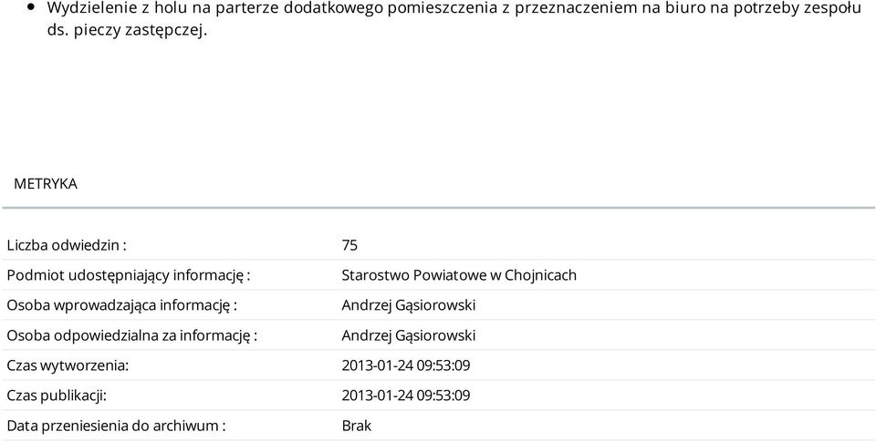 METRYKA Liczba odwiedzin : 75 Podmiot udostępniający informację : Osoba wprowadzająca informację : Osoba