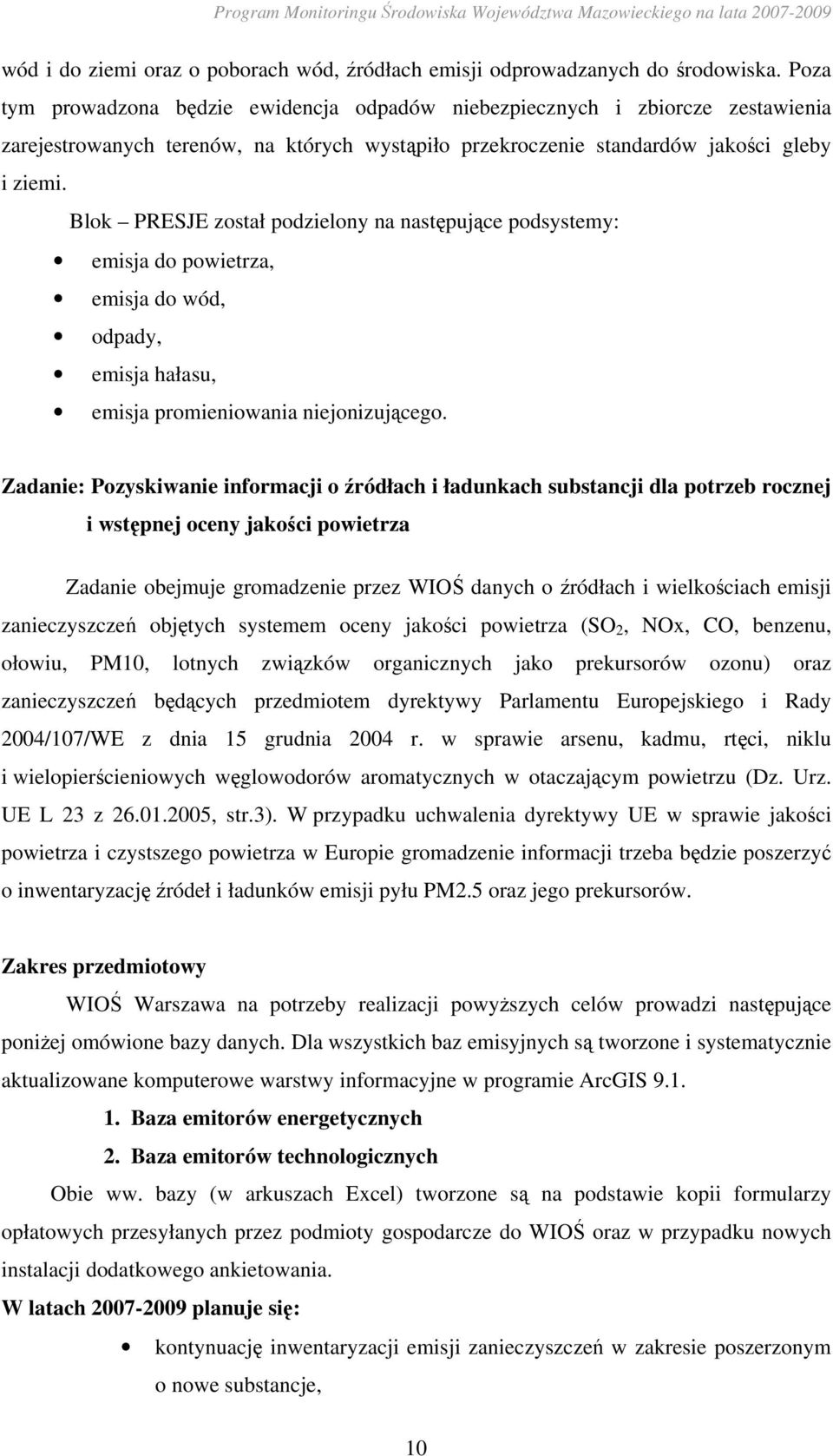 Blok PRESJE został podzielony na następujące podsystemy: emisja do powietrza, emisja do wód, odpady, emisja hałasu, emisja promieniowania niejonizującego.