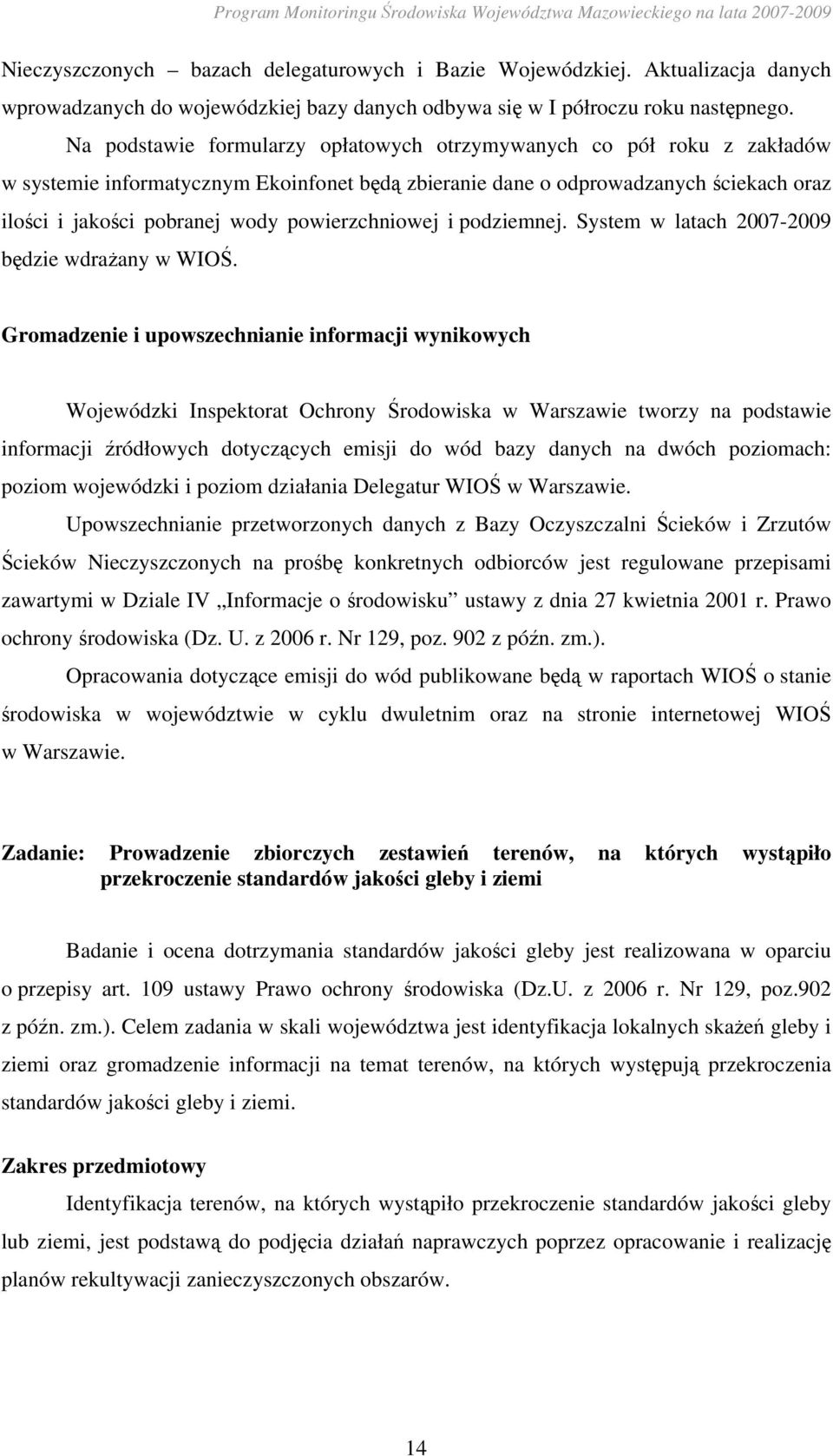 powierzchniowej i podziemnej. System w latach 2007-2009 będzie wdraŝany w WIOŚ.