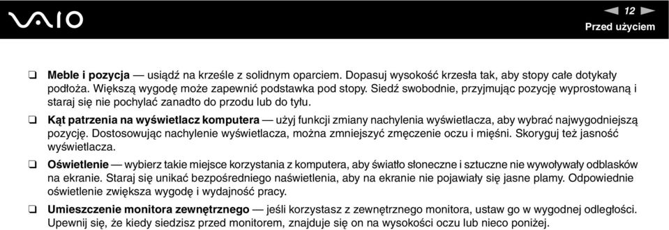 Kąt patrzenia na wyświetlacz komputera użyj funkcji zmiany nachylenia wyświetlacza, aby wybrać najwygodniejszą pozycję. Dostosowując nachylenie wyświetlacza, można zmniejszyć zmęczenie oczu i mięśni.