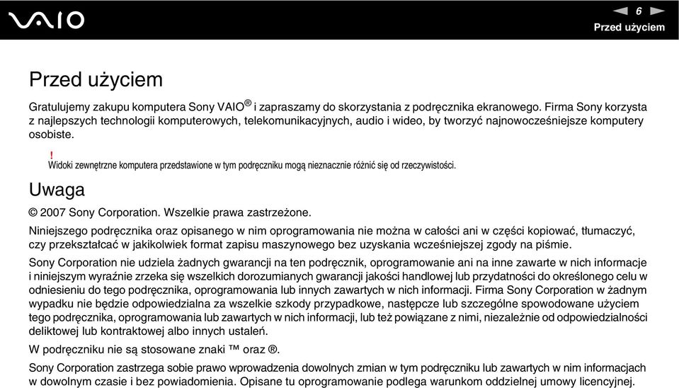 ! Widoki zewnętrzne komputera przedstawione w tym podręczniku mogą nieznacznie różnić się od rzeczywistości. Uwaga 2007 Sony Corporation. Wszelkie prawa zastrzeżone.