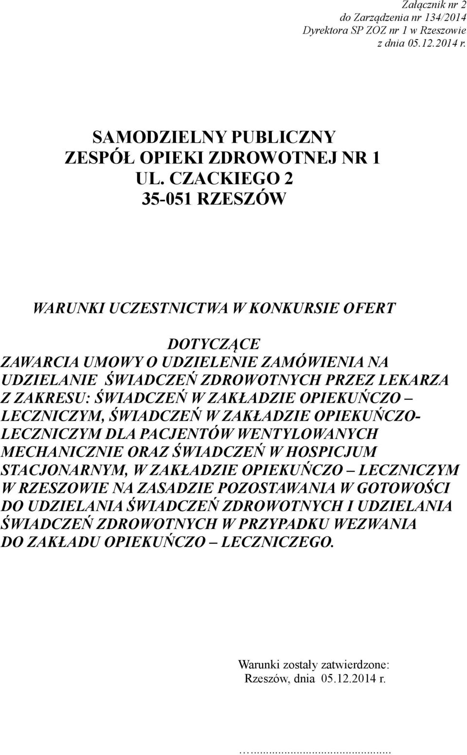 ZAKŁADZIE OPIEKUŃCZO LECZNICZYM, ŚWIADCZEŃ W ZAKŁADZIE OPIEKUŃCZO- LECZNICZYM DLA PACJENTÓW WENTYLOWANYCH MECHANICZNIE ORAZ ŚWIADCZEŃ W HOSPICJUM STACJONARNYM, W ZAKŁADZIE OPIEKUŃCZO