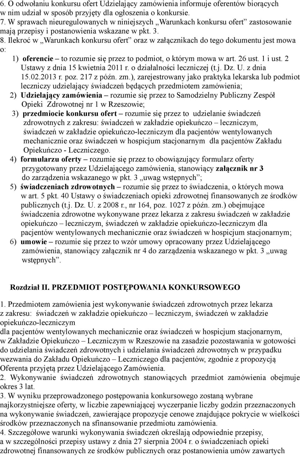 Ilekroć w Warunkach konkursu ofert oraz w załącznikach do tego dokumentu jest mowa o: 1) oferencie to rozumie się przez to podmiot, o którym mowa w art. 26 ust. 1 i ust.