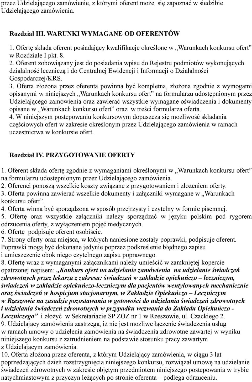 Oferent zobowiązany jest do posiadania wpisu do Rejestru podmiotów wykonujących działalność leczniczą i do Centralnej Ewidencji i Informacji o Działalności Gospodarczej/KRS. 3.