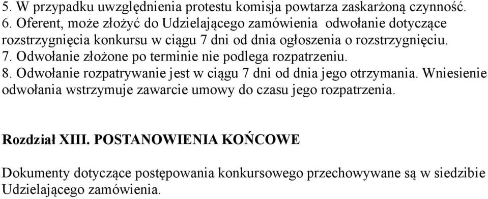 rozstrzygnięciu. 7. Odwołanie złożone po terminie nie podlega rozpatrzeniu. 8.