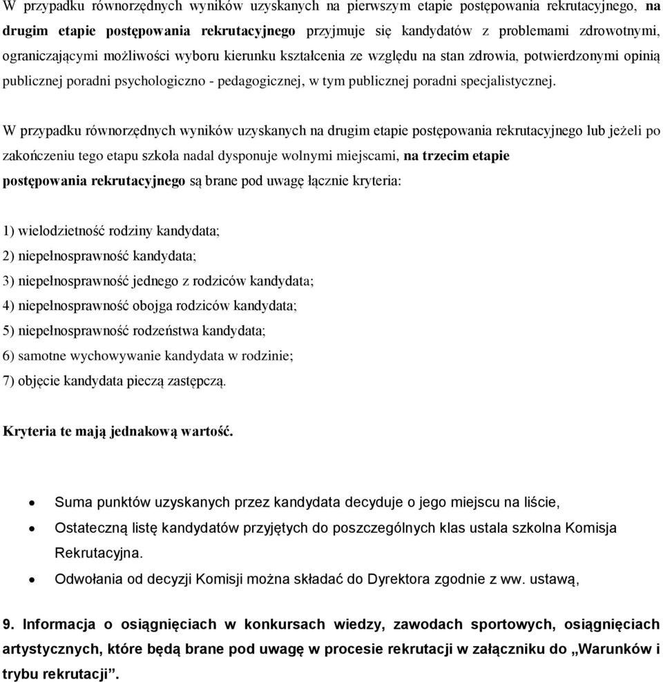 W przypadku równorzędnych wyników uzyskanych na drugim etapie postępowania rekrutacyjnego lub jeżeli po zakończeniu tego etapu szkoła nadal dysponuje wolnymi miejscami, na trzecim etapie postępowania