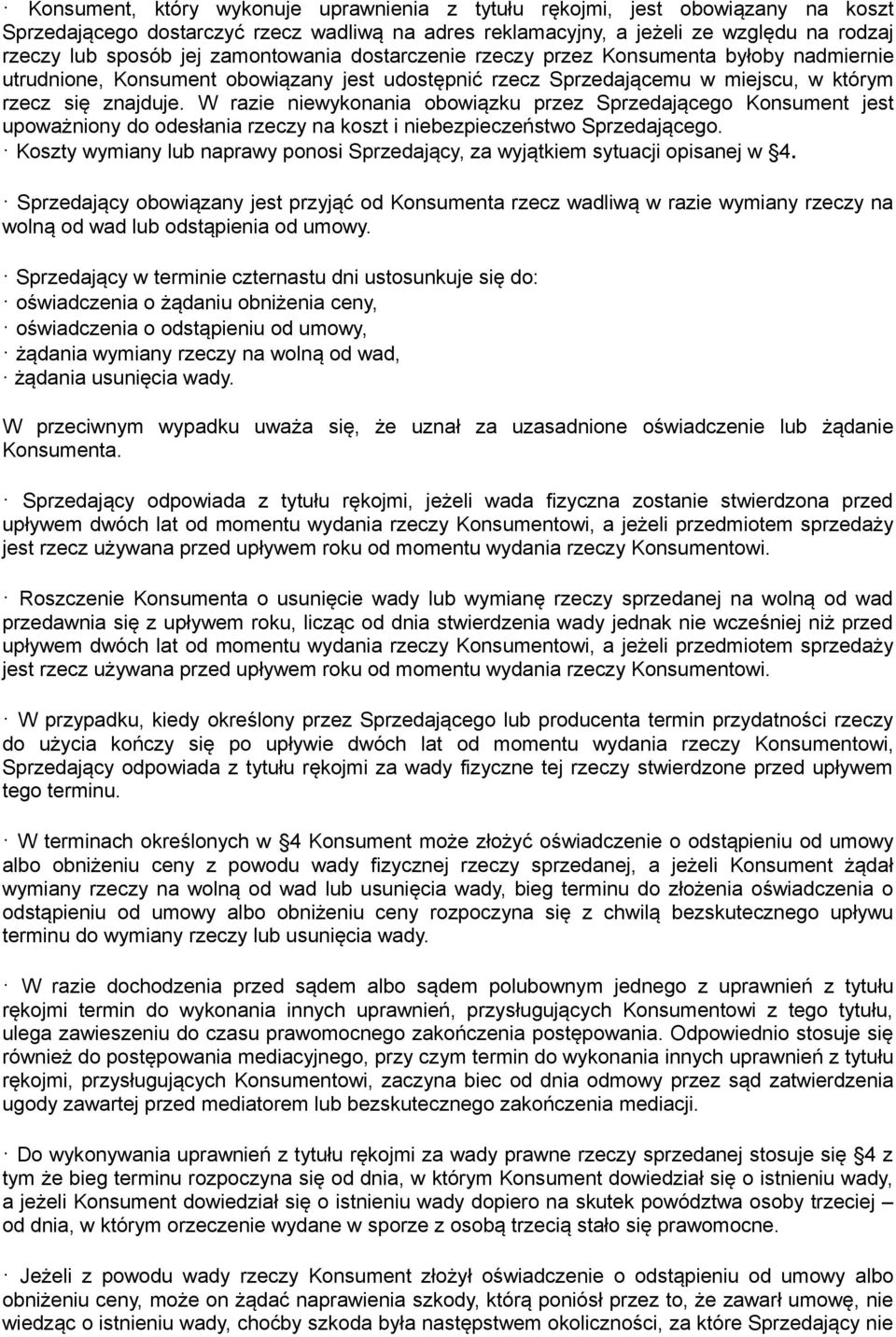 W razie niewykonania obowiązku przez Sprzedającego Konsument jest upoważniony do odesłania rzeczy na koszt i niebezpieczeństwo Sprzedającego.