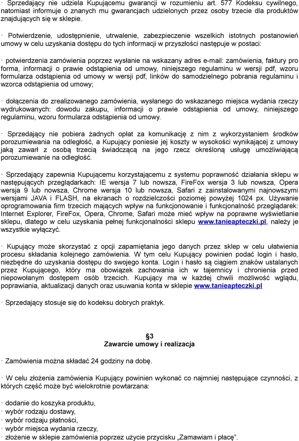 Potwierdzenie, udostępnienie, utrwalenie, zabezpieczenie wszelkich istotnych postanowień umowy w celu uzyskania dostępu do tych informacji w przyszłości następuje w postaci: potwierdzenia zamówienia