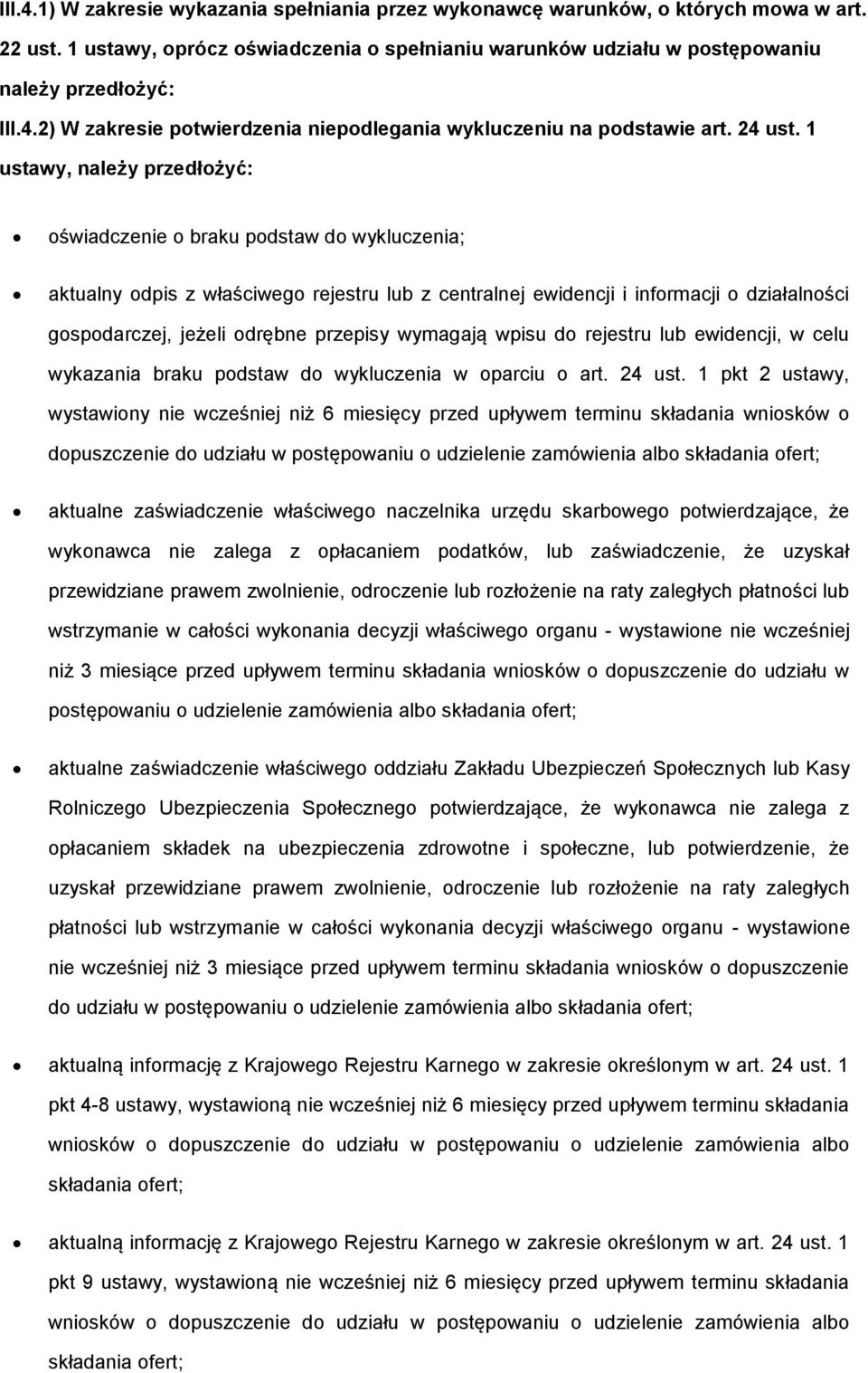 1 ustawy, należy przedłożyć: oświadczenie o braku podstaw do wykluczenia; aktualny odpis z właściwego rejestru lub z centralnej ewidencji i informacji o działalności gospodarczej, jeżeli odrębne