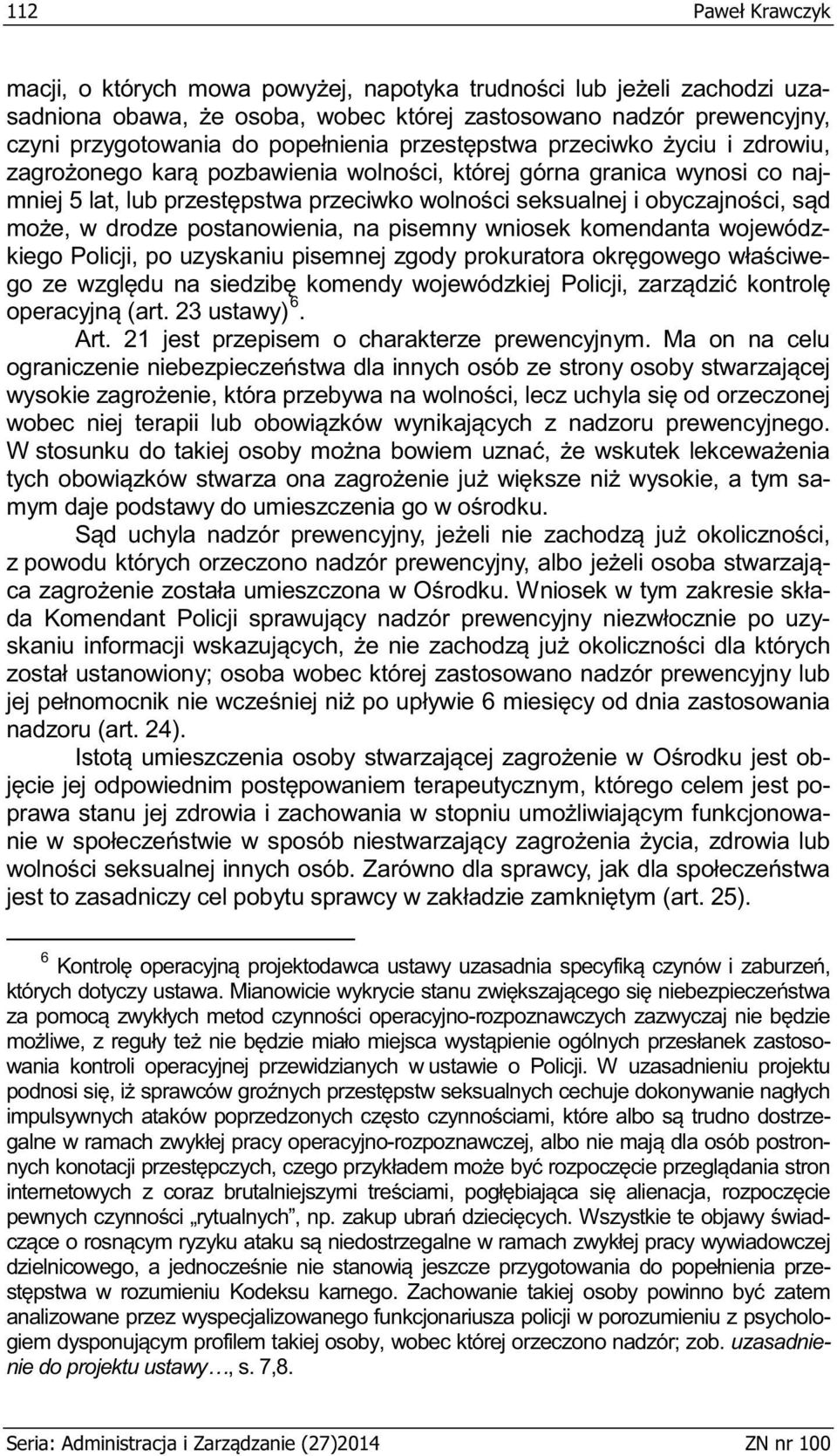 Mianowicie wykrycie stanu zw - owania kontroli operacyjnej przewidzianych w ustawie o Policji.
