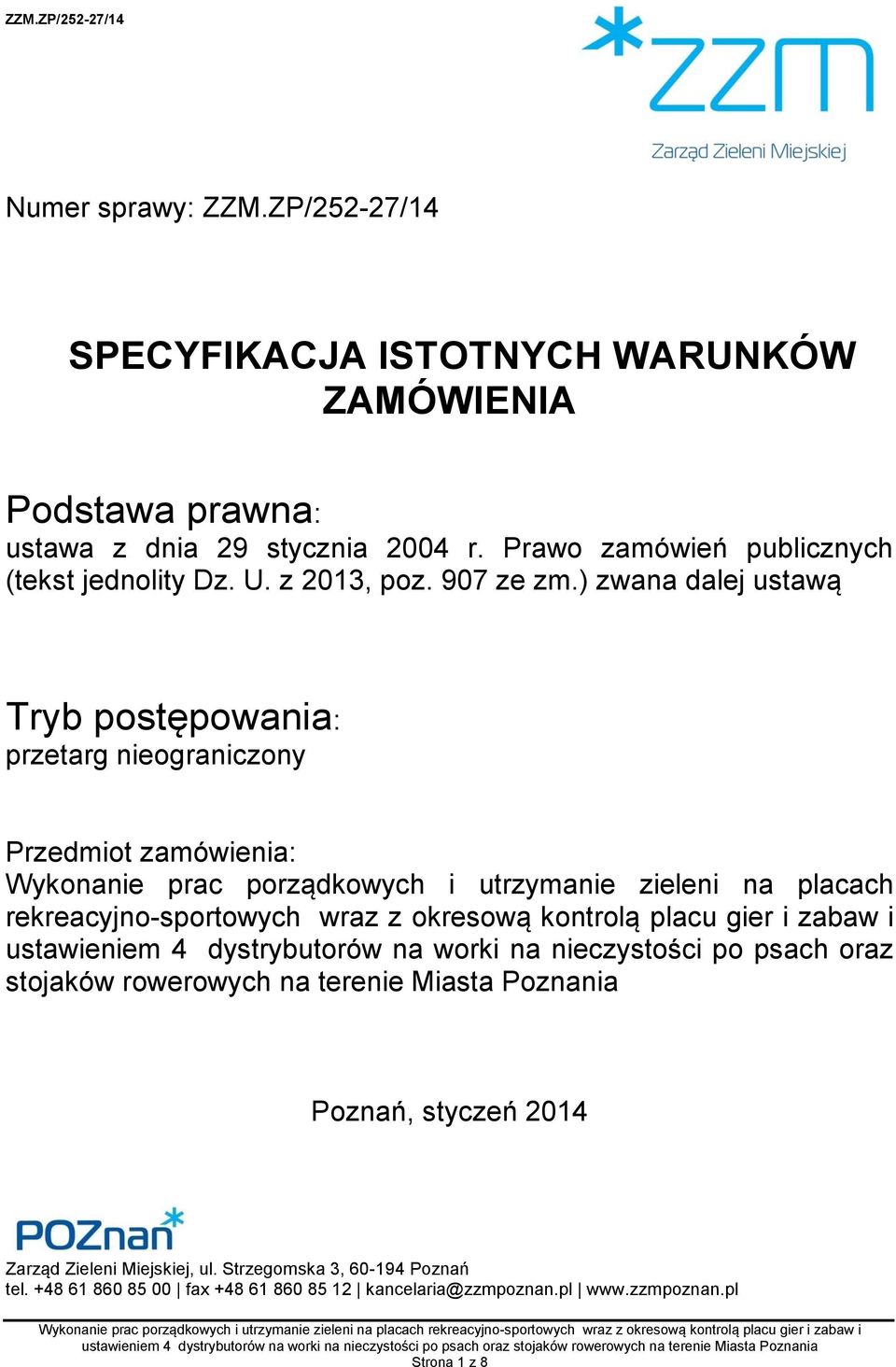 ) zwana dalej ustawą Tryb postępowania: przetarg nieograniczony Przedmiot zamówienia: Wykonanie prac porządkowych i utrzymanie zieleni na