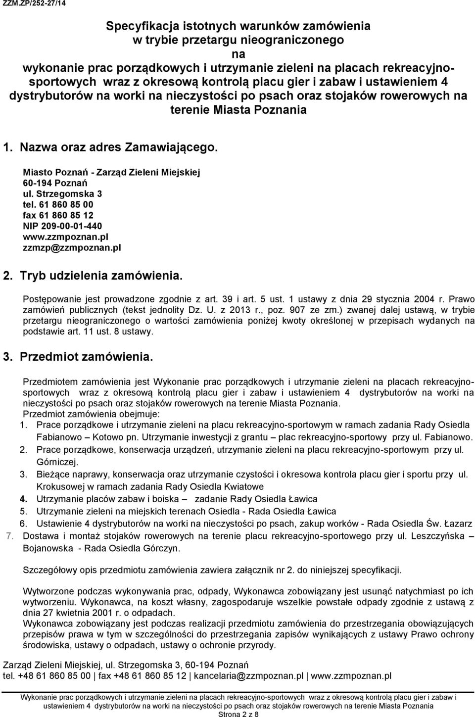 Miasto Poznań - Zarząd Zieleni Miejskiej 60-194 Poznań ul. Strzegomska 3 tel. 61 860 85 00 fax 61 860 85 12 NIP 209-00-01-440 www.zzmpoznan.pl zzmzp@zzmpoznan.pl 2. Tryb udzielenia zamówienia.