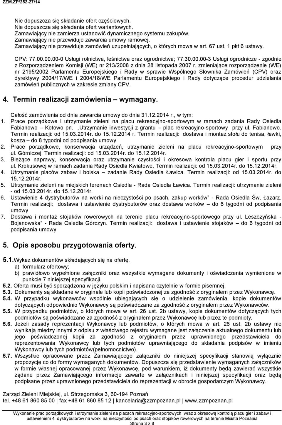 00.00-0 Usługi rolnictwa, leśnictwa oraz ogrodnictwa; 77.30.00.00-3 Usługi ogrodnicze - zgodnie z Rozporządzeniem Komisji (WE) nr 213/2008 z dnia 28 listopada 2007 r.