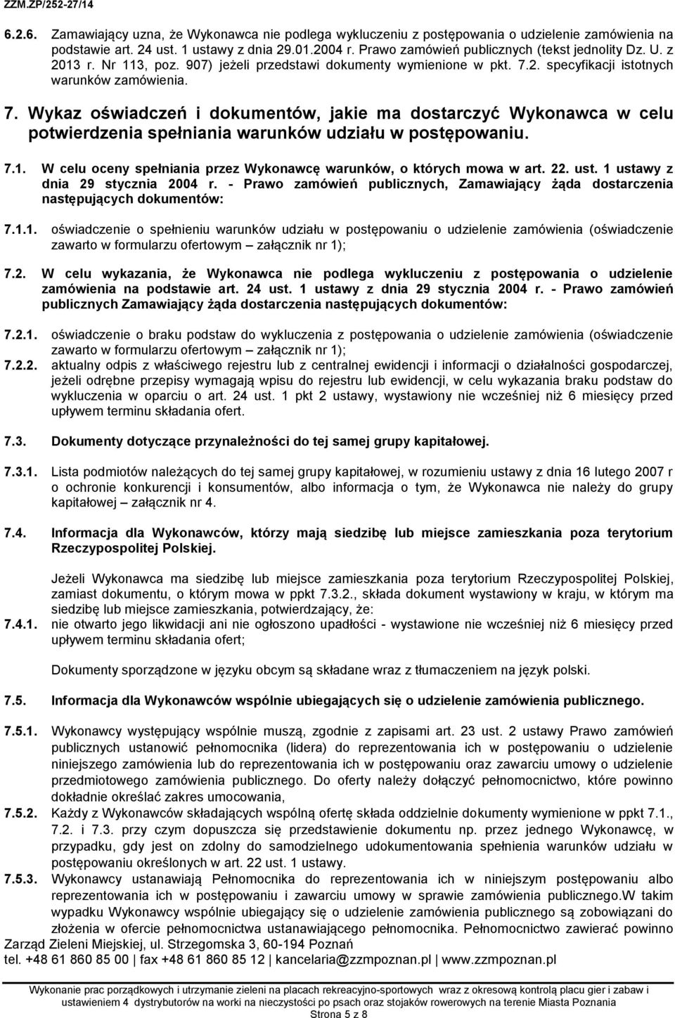 2. specyfikacji istotnych warunków zamówienia. 7. Wykaz oświadczeń i dokumentów, jakie ma dostarczyć Wykonawca w celu potwierdzenia spełniania warunków udziału w postępowaniu. 7.1.