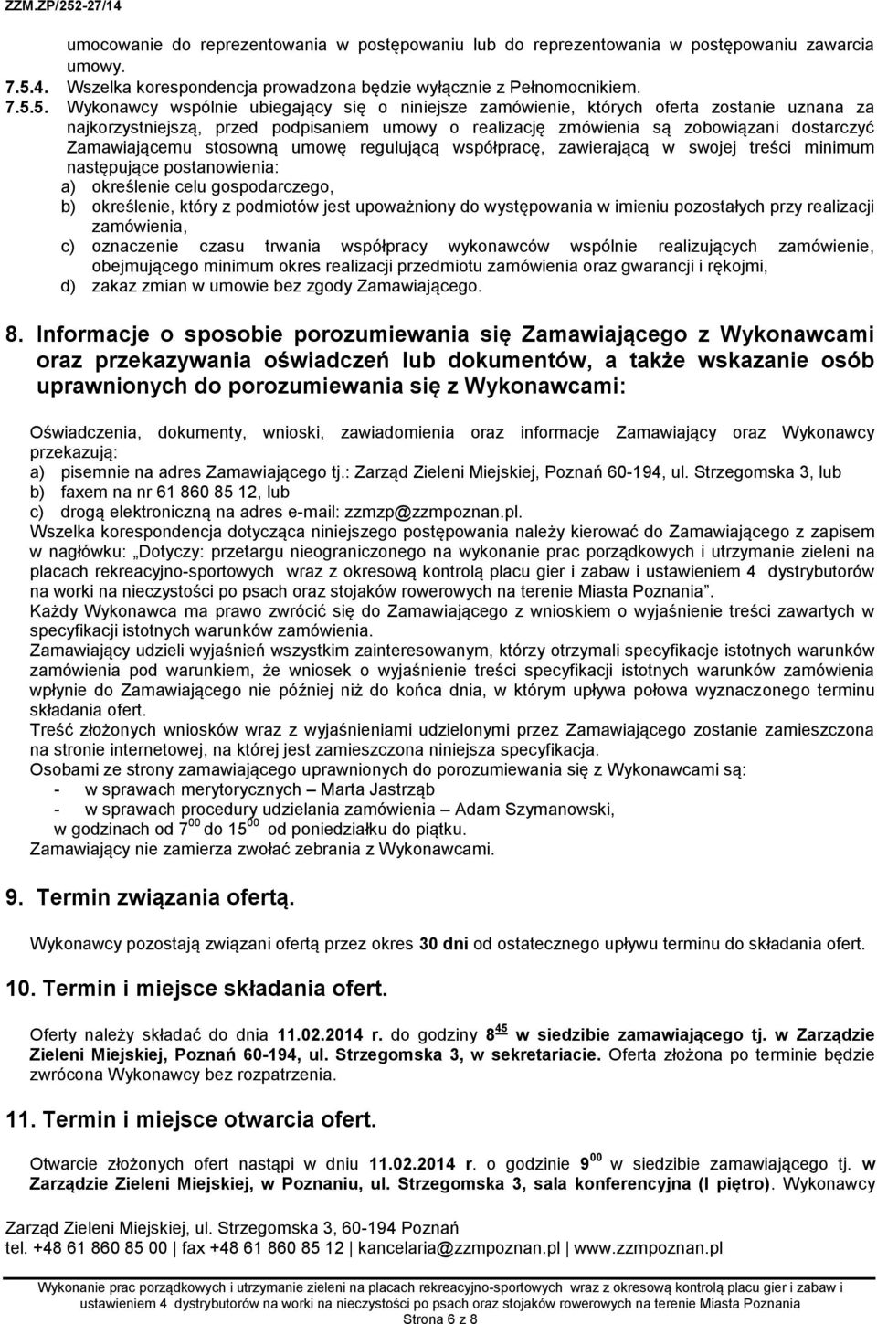 5. Wykonawcy wspólnie ubiegający się o niniejsze zamówienie, których oferta zostanie uznana za najkorzystniejszą, przed podpisaniem umowy o realizację zmówienia są zobowiązani dostarczyć