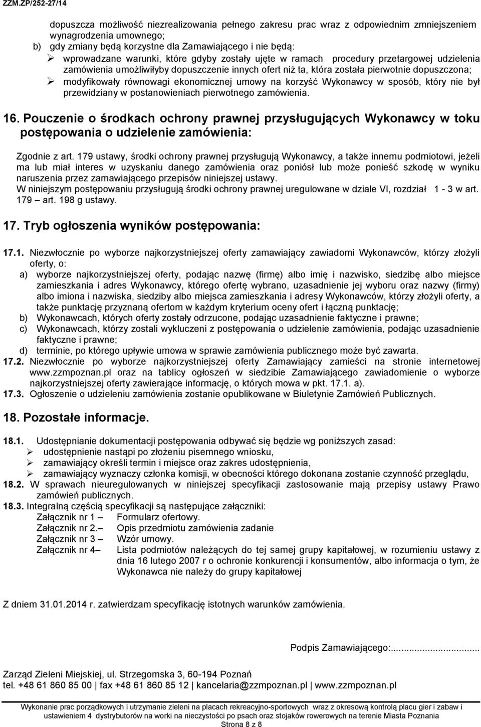 ekonomicznej umowy na korzyść Wykonawcy w sposób, który nie był przewidziany w postanowieniach pierwotnego zamówienia. 16.