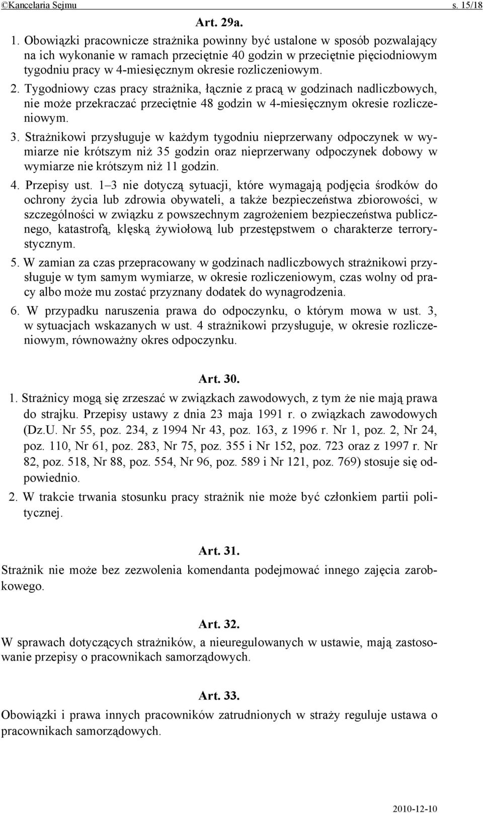 Obowiązki pracownicze strażnika powinny być ustalone w sposób pozwalający na ich wykonanie w ramach przeciętnie 40 godzin w przeciętnie pięciodniowym tygodniu pracy w 4-miesięcznym okresie