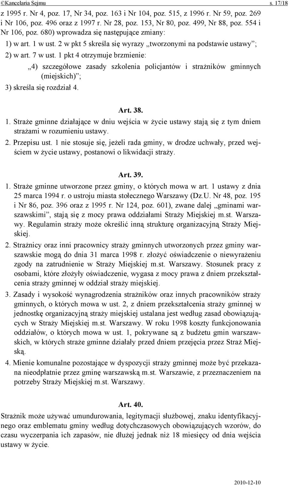 1 pkt 4 otrzymuje brzmienie: 4) szczegółowe zasady szkolenia policjantów i strażników gminnych (miejskich) ; 3) skreśla się rozdział 4. Art. 38. 1.