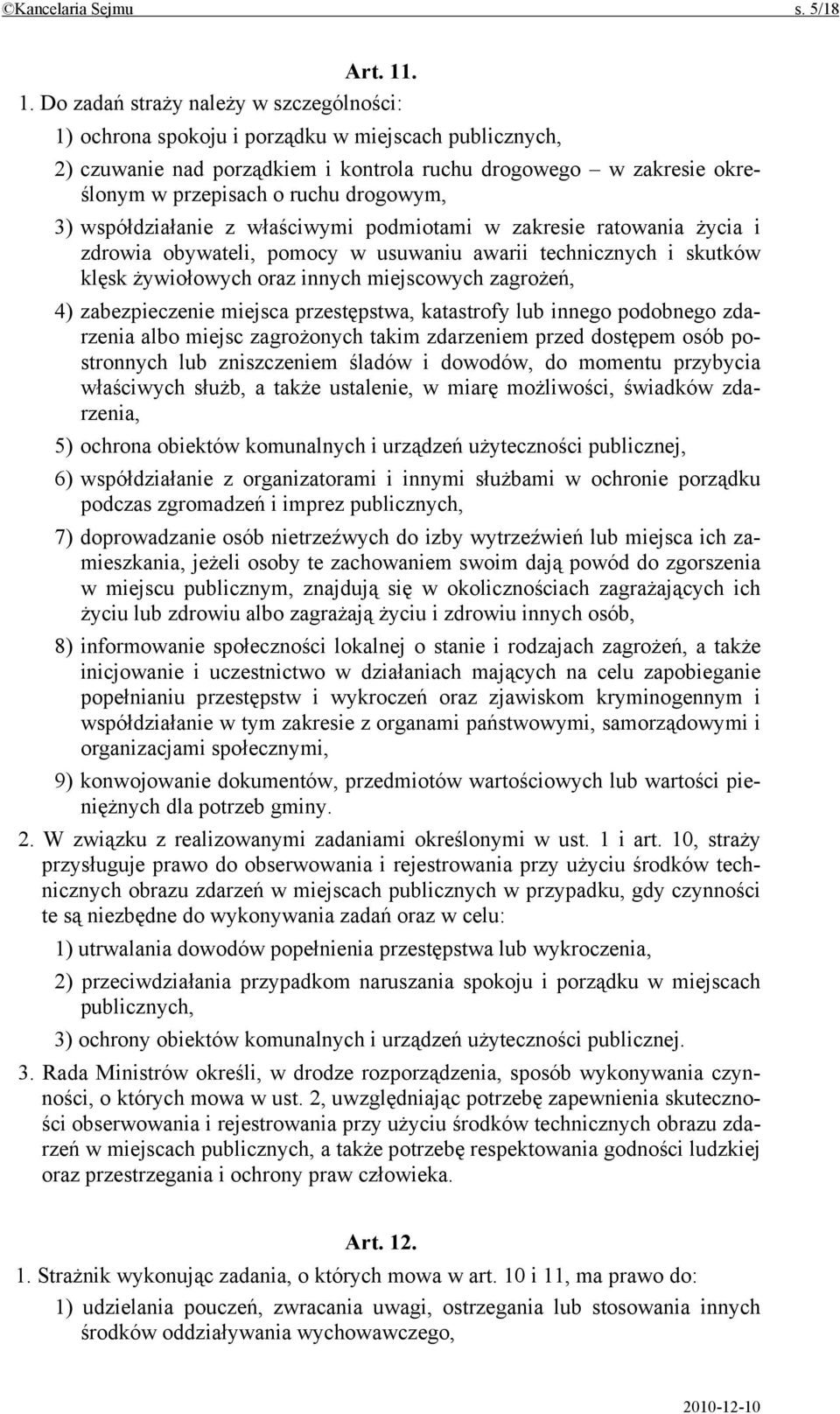 drogowym, 3) współdziałanie z właściwymi podmiotami w zakresie ratowania życia i zdrowia obywateli, pomocy w usuwaniu awarii technicznych i skutków klęsk żywiołowych oraz innych miejscowych zagrożeń,