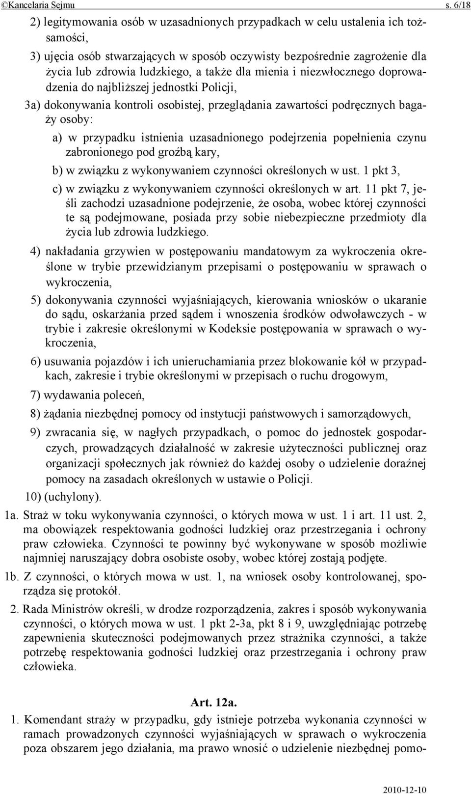 także dla mienia i niezwłocznego doprowadzenia do najbliższej jednostki Policji, 3a) dokonywania kontroli osobistej, przeglądania zawartości podręcznych bagaży osoby: a) w przypadku istnienia