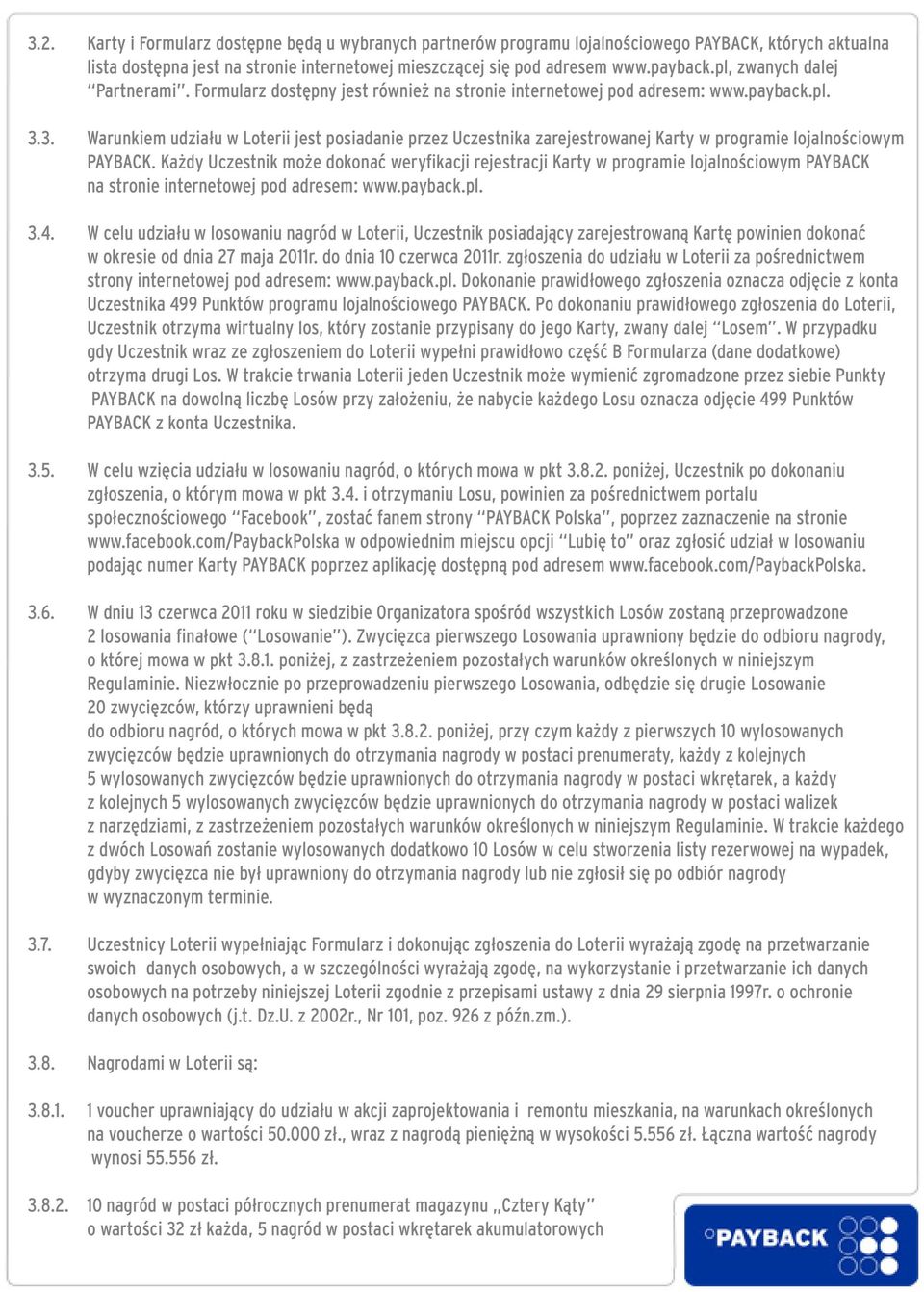 3. Warunkiem udziału w Loterii jest posiadanie przez Uczestnika zarejestrowanej Karty w programie lojalnościowym PAYBACK.