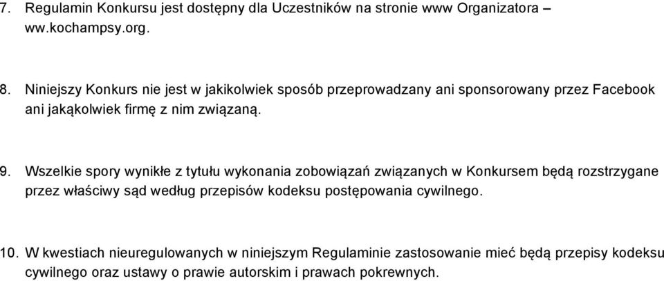 Wszelkie spory wynikłe z tytułu wykonania zobowiązań związanych w Konkursem będą rozstrzygane przez właściwy sąd według przepisów kodeksu