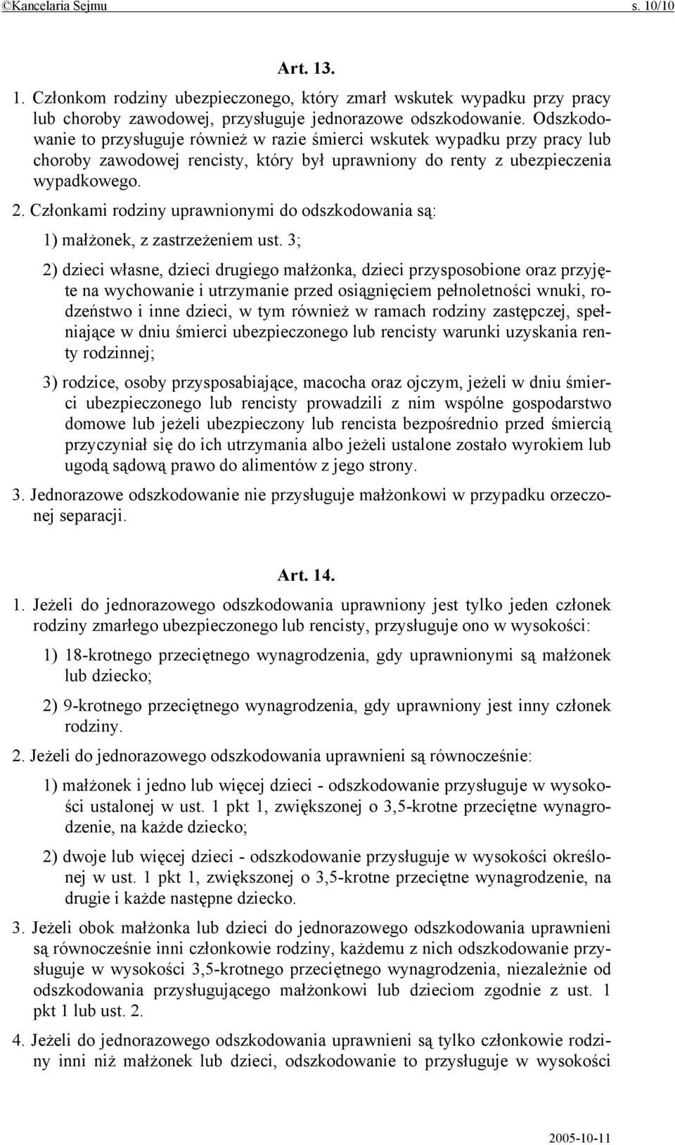 Członkami rodziny uprawnionymi do odszkodowania są: 1) małżonek, z zastrzeżeniem ust.