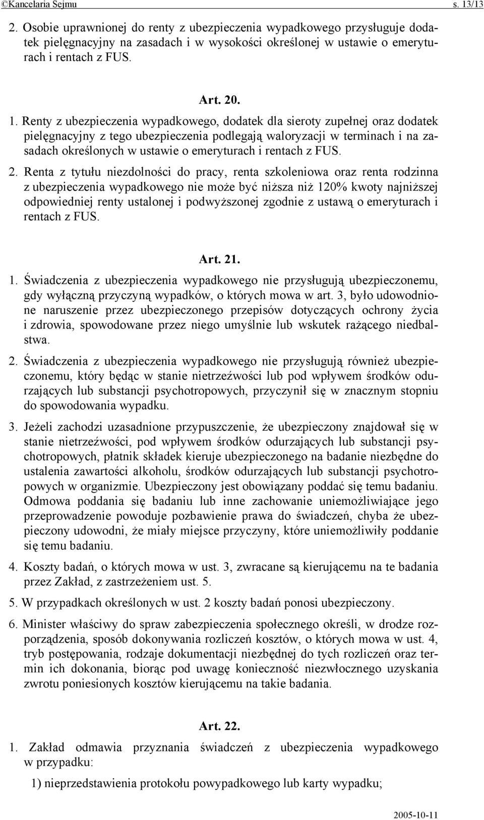 Renty z ubezpieczenia wypadkowego, dodatek dla sieroty zupełnej oraz dodatek pielęgnacyjny z tego ubezpieczenia podlegają waloryzacji w terminach i na zasadach określonych w ustawie o emeryturach i