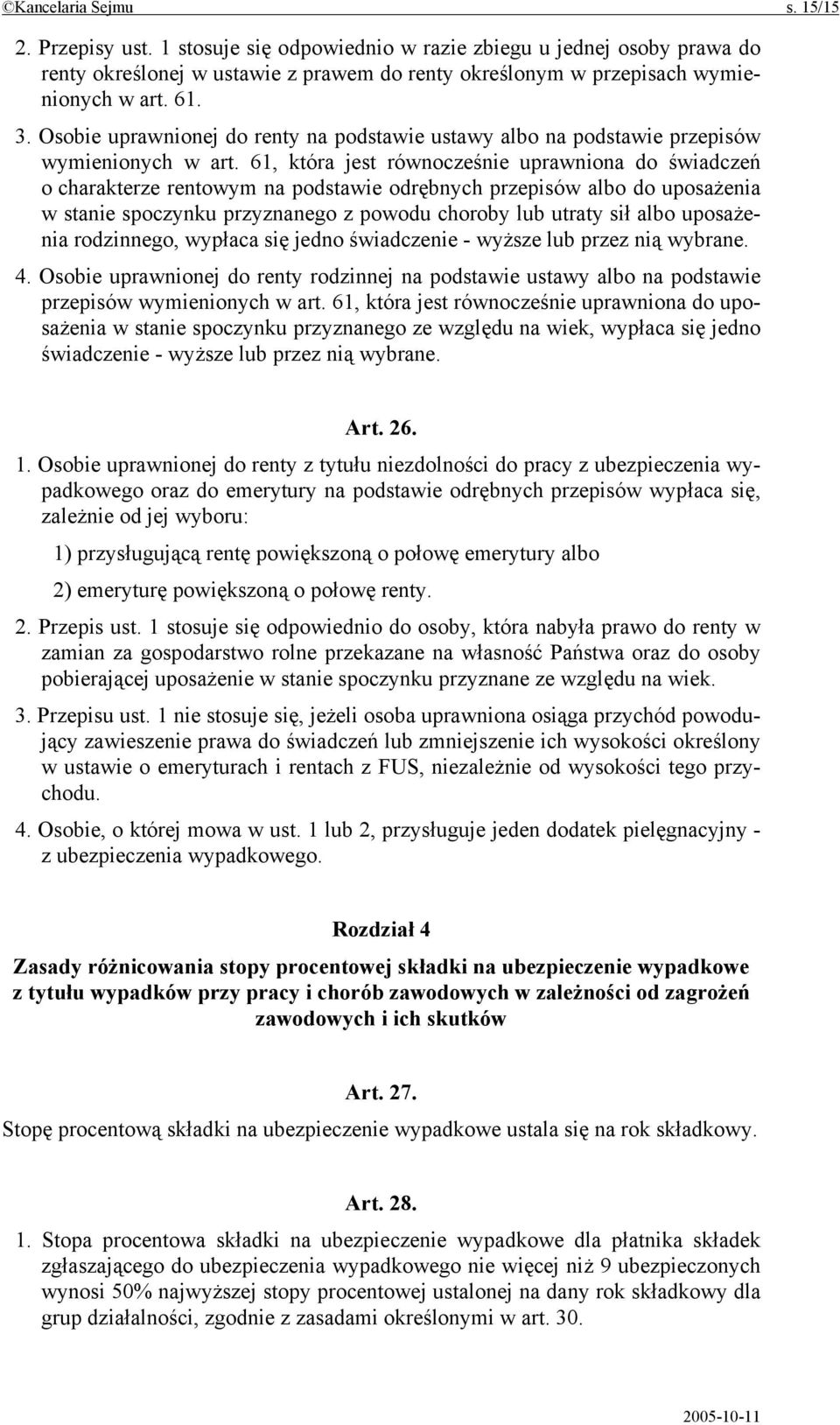 61, która jest równocześnie uprawniona do świadczeń o charakterze rentowym na podstawie odrębnych przepisów albo do uposażenia w stanie spoczynku przyznanego z powodu choroby lub utraty sił albo