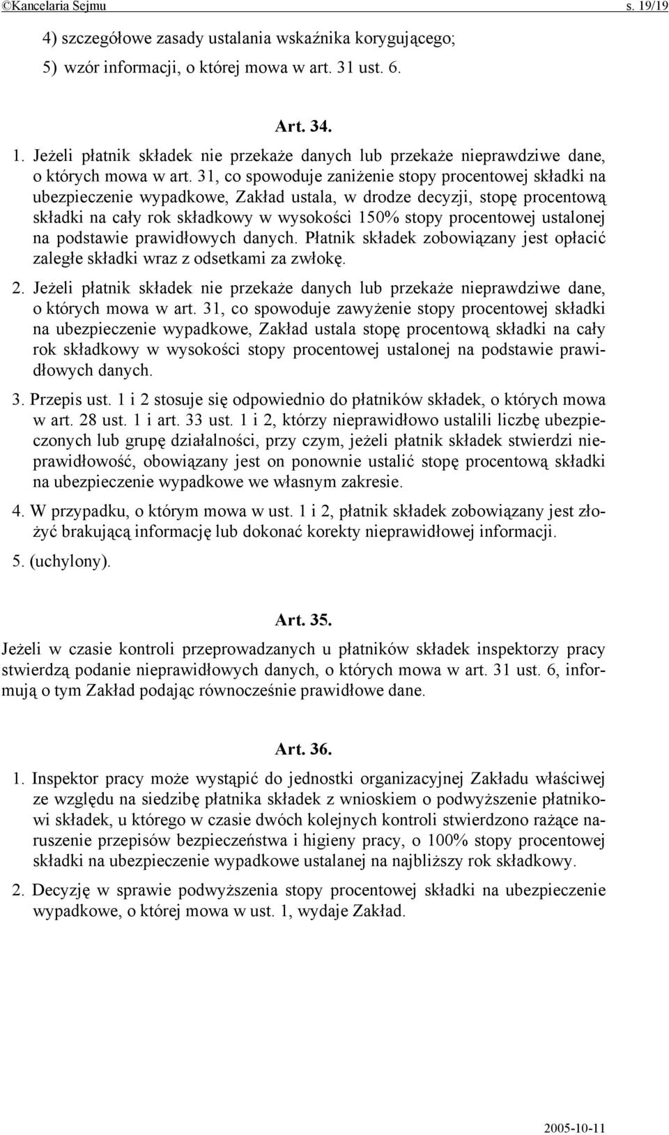 ustalonej na podstawie prawidłowych danych. Płatnik składek zobowiązany jest opłacić zaległe składki wraz z odsetkami za zwłokę. 2.
