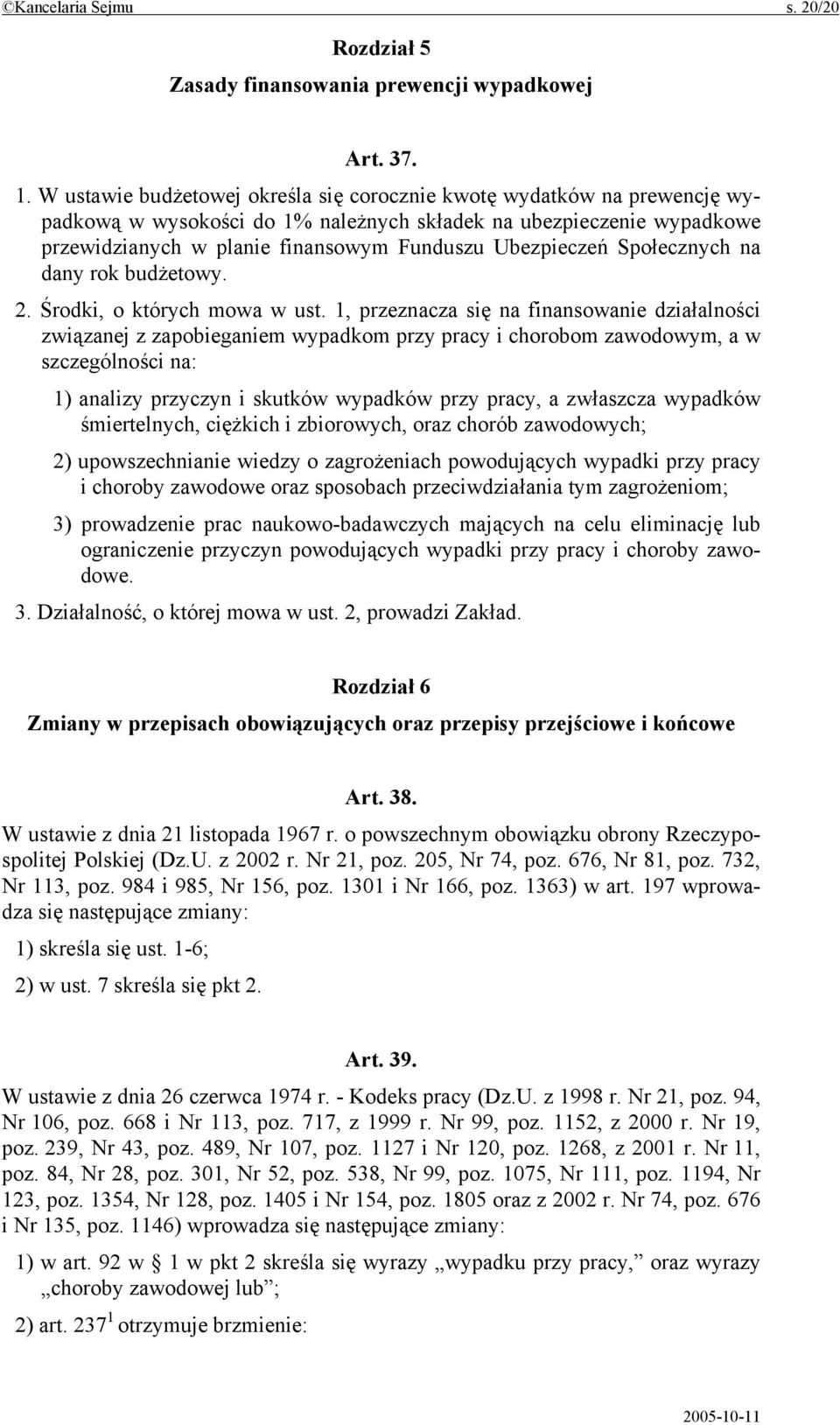 Społecznych na dany rok budżetowy. 2. Środki, o których mowa w ust.