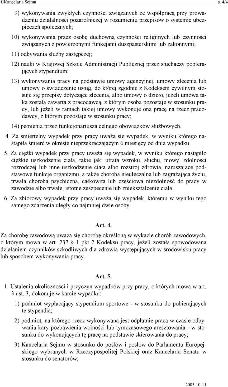 duchowną czynności religijnych lub czynności związanych z powierzonymi funkcjami duszpasterskimi lub zakonnymi; 11) odbywania służby zastępczej; 12) nauki w Krajowej Szkole Administracji Publicznej