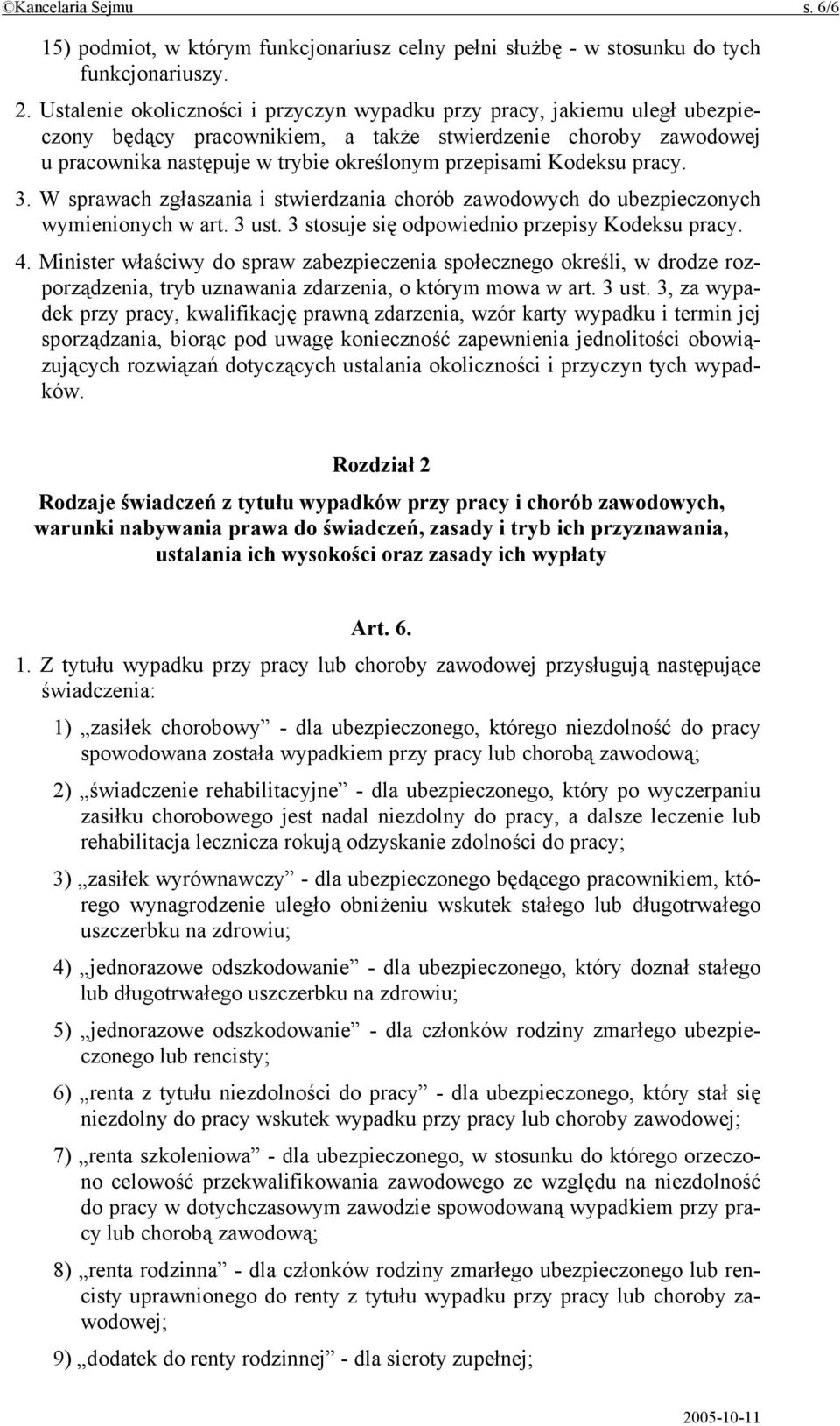 Kodeksu pracy. 3. W sprawach zgłaszania i stwierdzania chorób zawodowych do ubezpieczonych wymienionych w art. 3 ust. 3 stosuje się odpowiednio przepisy Kodeksu pracy. 4.