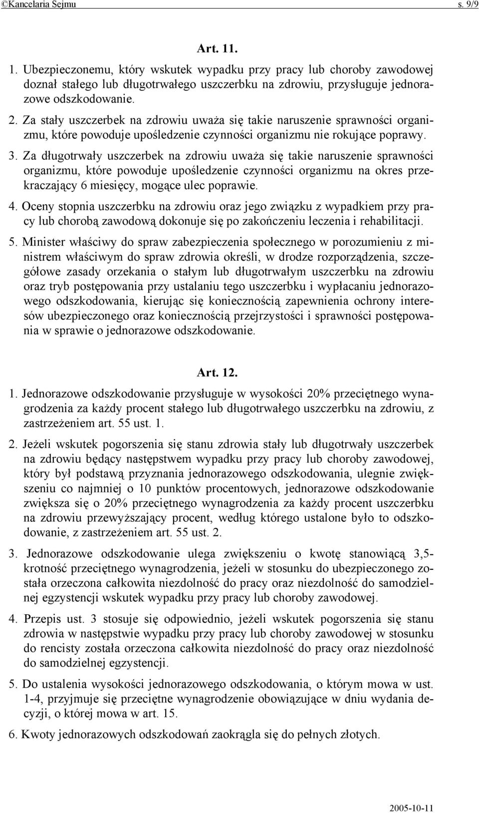 Za długotrwały uszczerbek na zdrowiu uważa się takie naruszenie sprawności organizmu, które powoduje upośledzenie czynności organizmu na okres przekraczający 6 miesięcy, mogące ulec poprawie. 4.