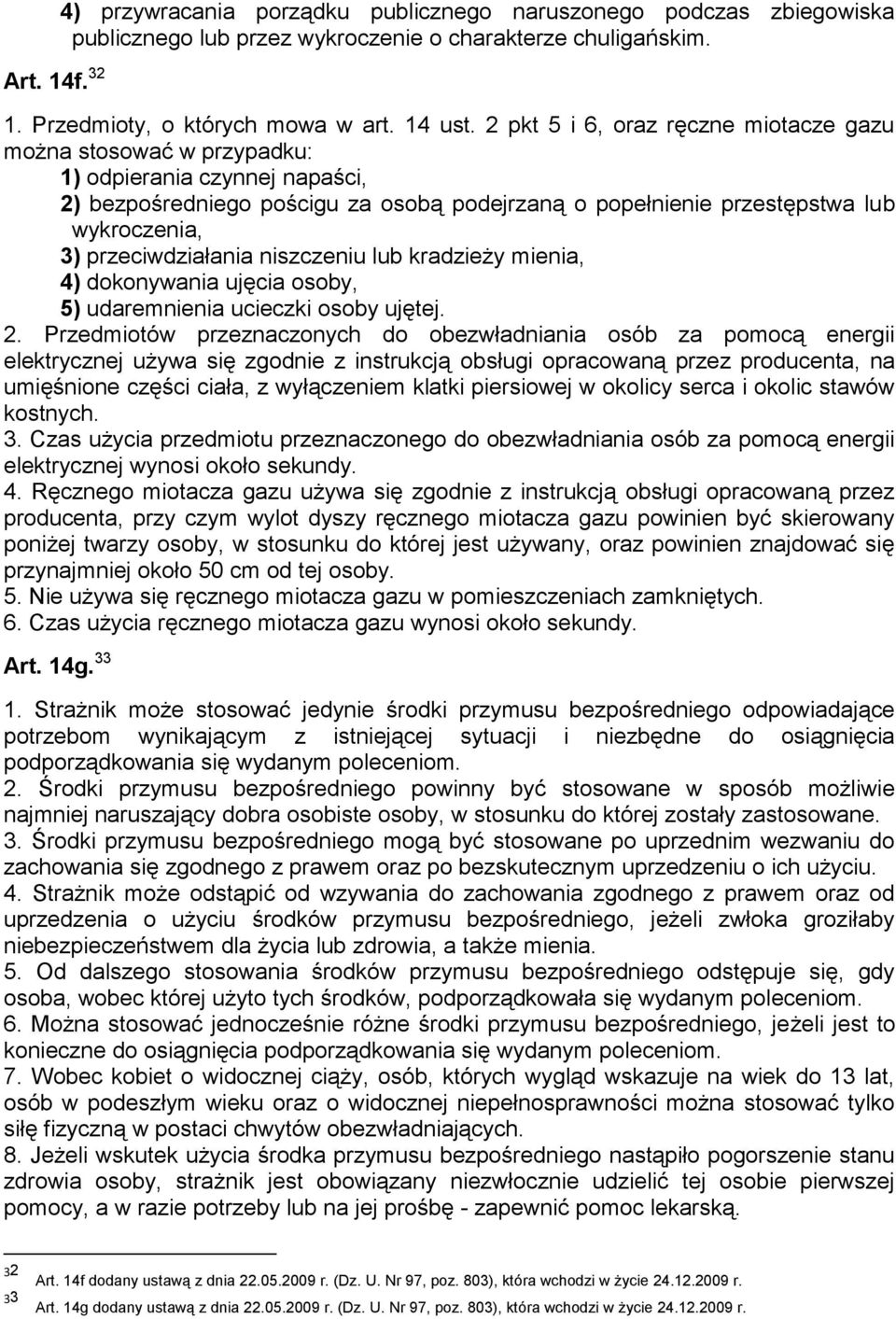 przeciwdziałania niszczeniu lub kradzieży mienia, 4) dokonywania ujęcia osoby, 5) udaremnienia ucieczki osoby ujętej. 2.