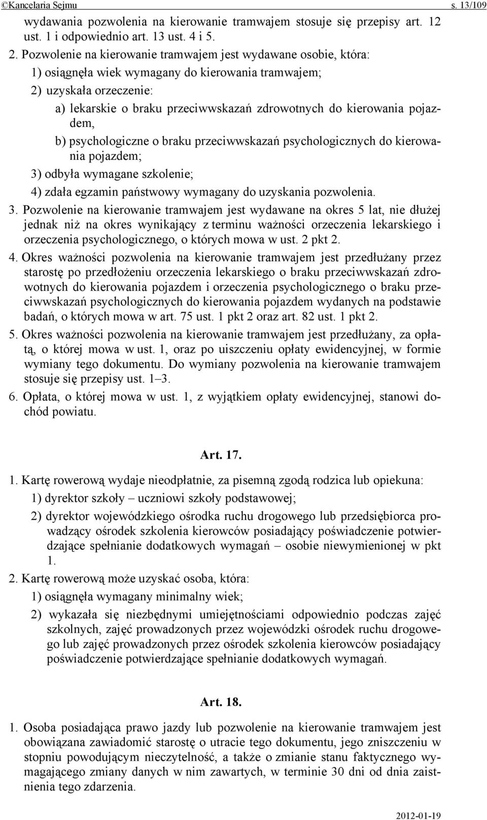 kierowania pojazdem, b) psychologiczne o braku przeciwwskazań psychologicznych do kierowania pojazdem; 3)