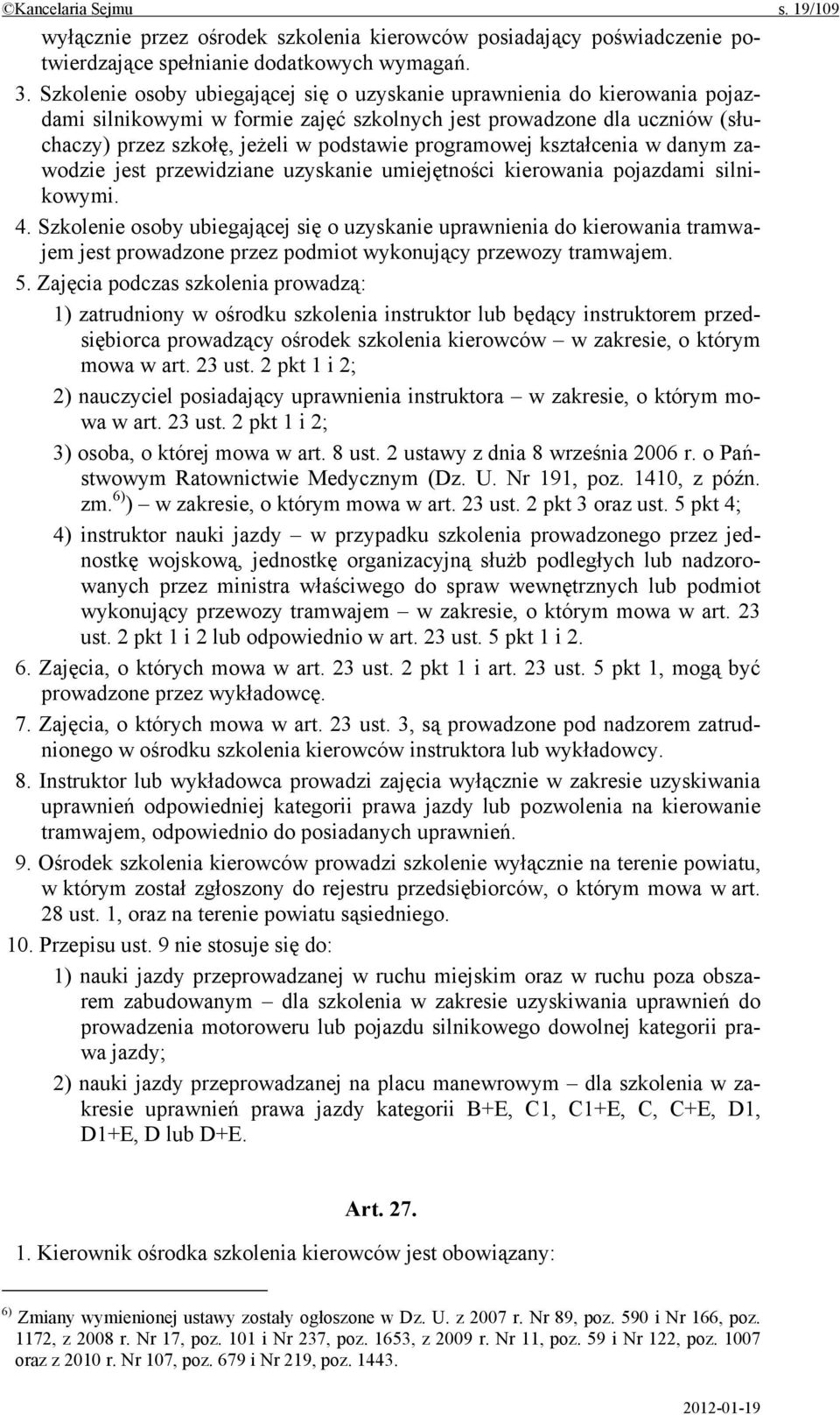 programowej kształcenia w danym zawodzie jest przewidziane uzyskanie umiejętności kierowania pojazdami silnikowymi. 4.