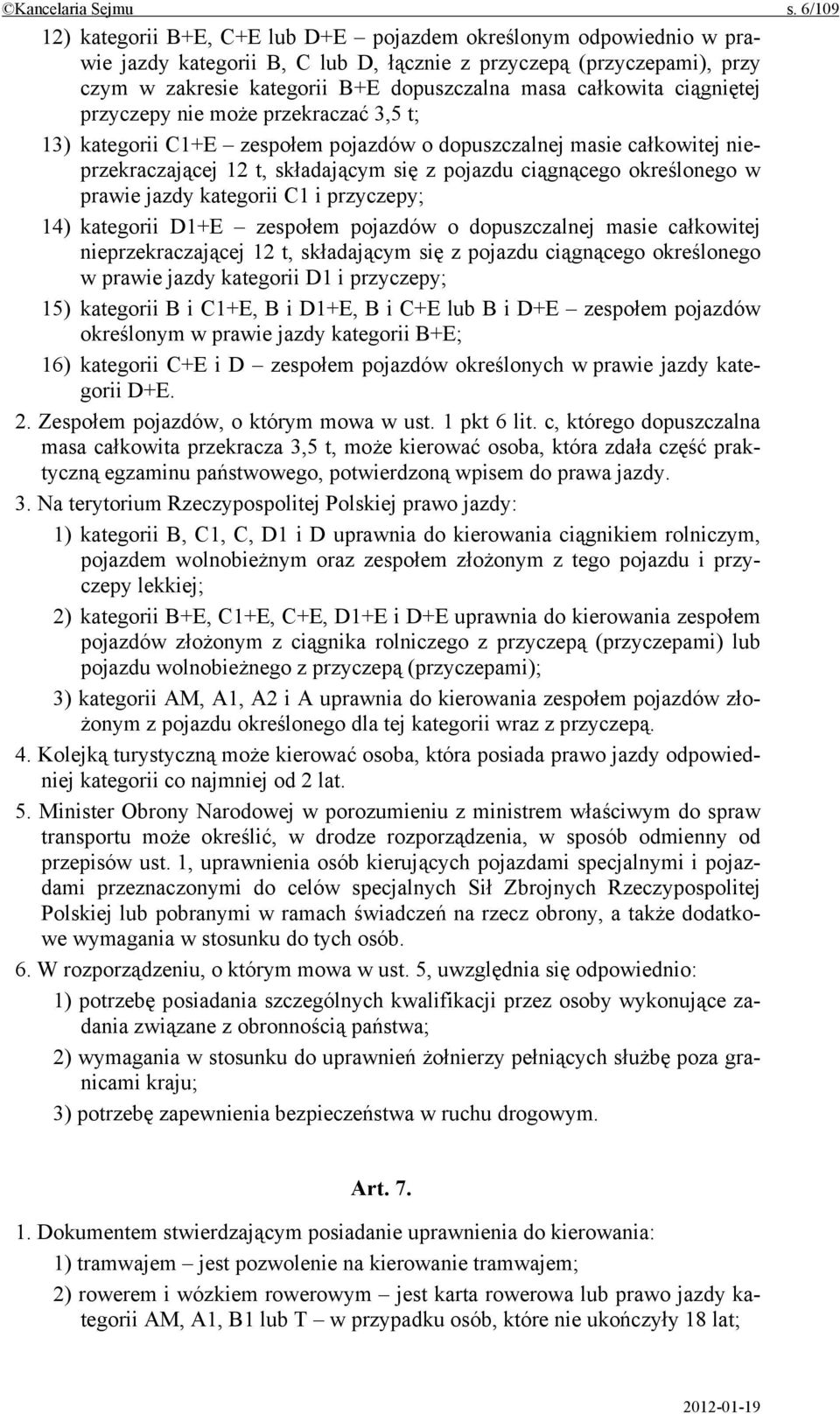 całkowita ciągniętej przyczepy nie może przekraczać 3,5 t; 13) kategorii C1+E zespołem pojazdów o dopuszczalnej masie całkowitej nieprzekraczającej 12 t, składającym się z pojazdu ciągnącego