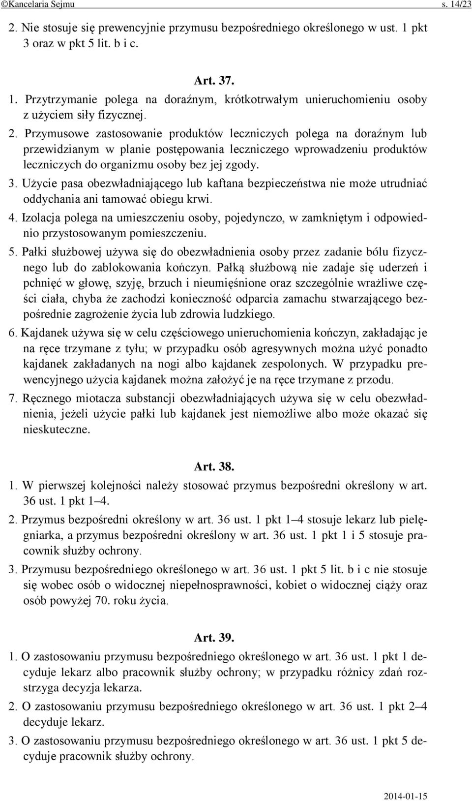 Użycie pasa obezwładniającego lub kaftana bezpieczeństwa nie może utrudniać oddychania ani tamować obiegu krwi. 4.