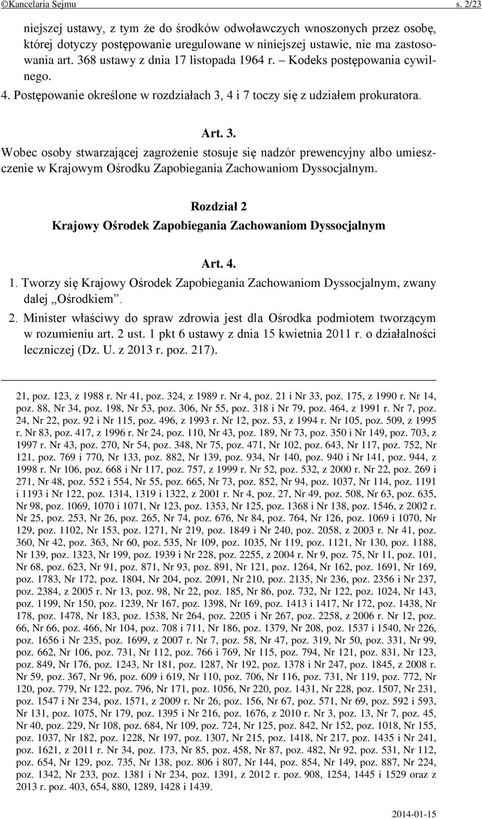 4 i 7 toczy się z udziałem prokuratora. Art. 3. Wobec osoby stwarzającej zagrożenie stosuje się nadzór prewencyjny albo umieszczenie w Krajowym Ośrodku Zapobiegania Zachowaniom Dyssocjalnym.