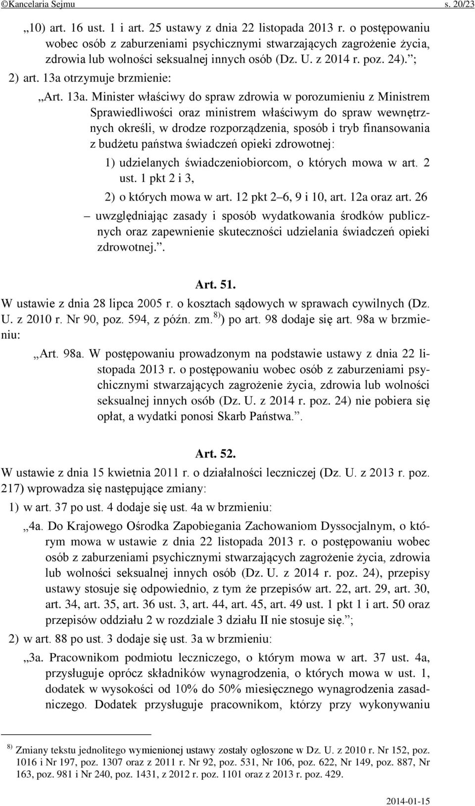 13a. Minister właściwy do spraw zdrowia w porozumieniu z Ministrem Sprawiedliwości oraz ministrem właściwym do spraw wewnętrznych określi, w drodze rozporządzenia, sposób i tryb finansowania z