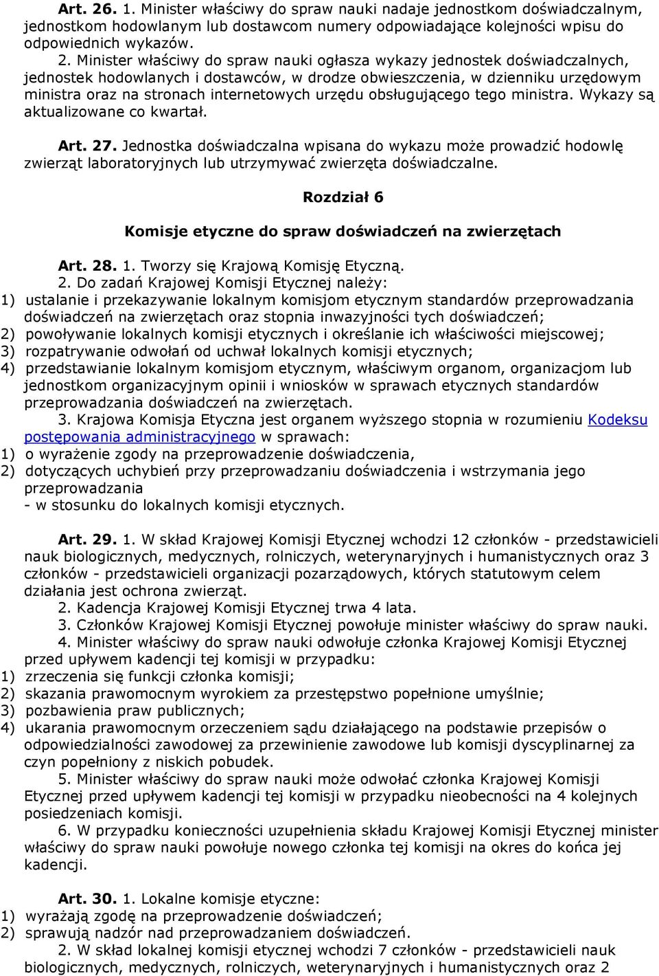 Minister właściwy do spraw nauki ogłasza wykazy jednostek doświadczalnych, jednostek hodowlanych i dostawców, w drodze obwieszczenia, w dzienniku urzędowym ministra oraz na stronach internetowych