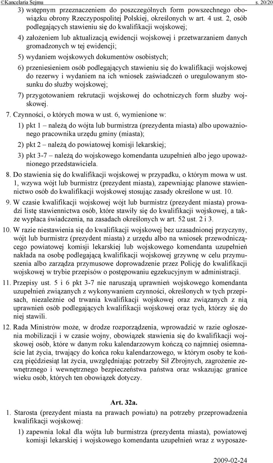 dokumentów osobistych; 6) przeniesieniem osób podlegających stawieniu się do kwalifikacji wojskowej do rezerwy i wydaniem na ich wniosek zaświadczeń o uregulowanym stosunku do służby wojskowej; 7)