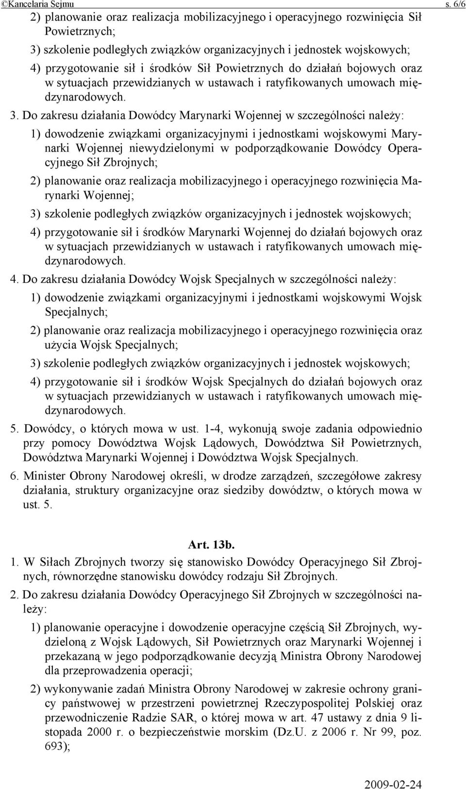 Sił Powietrznych do działań bojowych oraz w sytuacjach przewidzianych w ustawach i ratyfikowanych umowach międzynarodowych. 3.