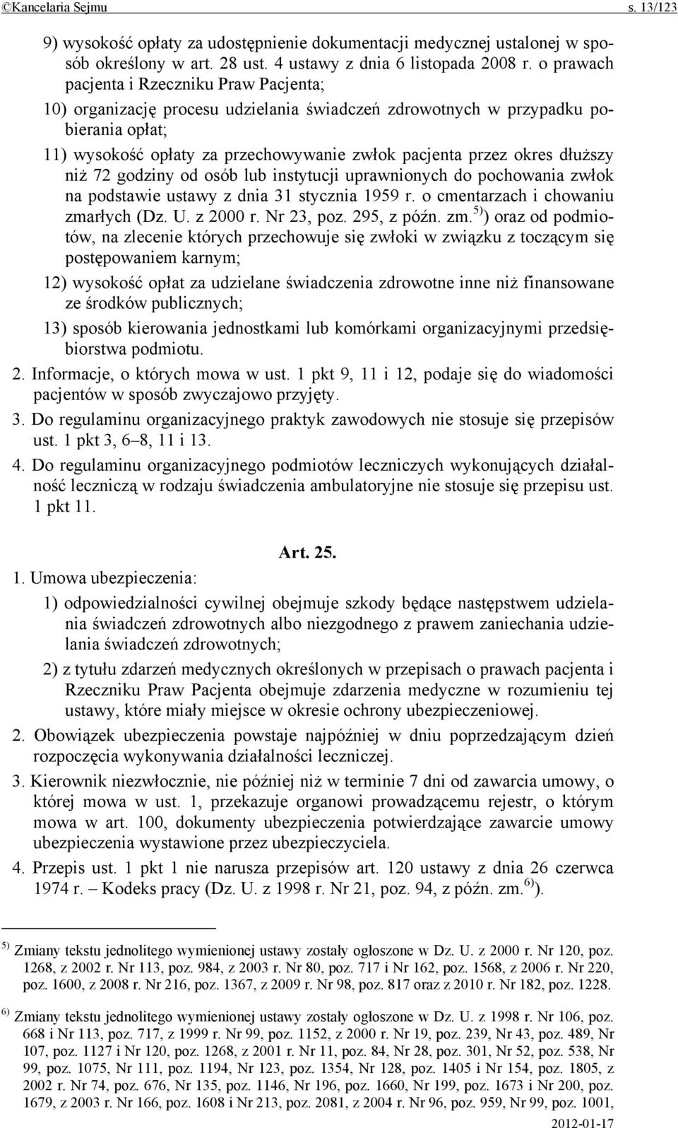 dłuższy niż 72 godziny od osób lub instytucji uprawnionych do pochowania zwłok na podstawie ustawy z dnia 31 stycznia 1959 r. o cmentarzach i chowaniu zmarłych (Dz. U. z 2000 r. Nr 23, poz.