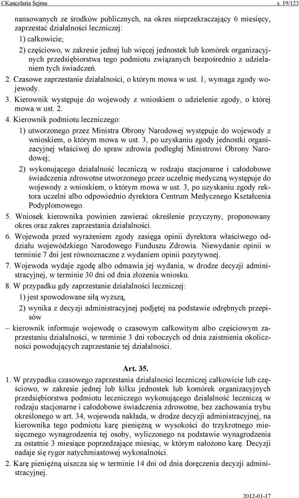 organizacyjnych przedsiębiorstwa tego podmiotu związanych bezpośrednio z udzielaniem tych świadczeń. 2. Czasowe zaprzestanie działalności, o którym mowa w ust. 1, wymaga zgody wojewody. 3.