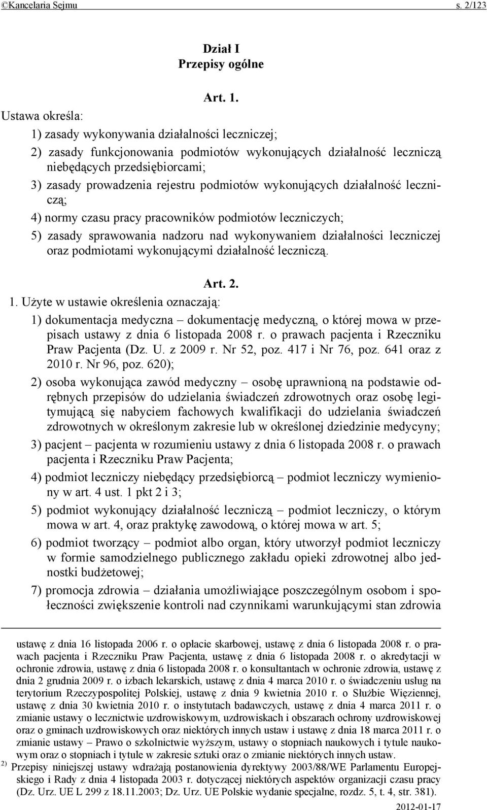 podmiotów wykonujących działalność leczniczą; 4) normy czasu pracy pracowników podmiotów leczniczych; 5) zasady sprawowania nadzoru nad wykonywaniem działalności leczniczej oraz podmiotami