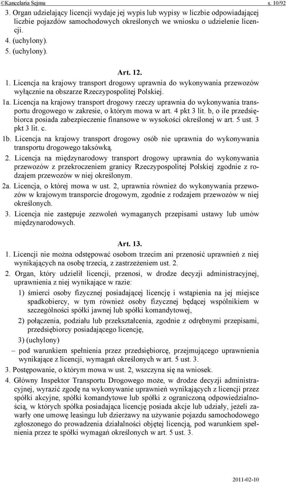 Licencja na krajowy transport drogowy rzeczy uprawnia do wykonywania transportu drogowego w zakresie, o którym mowa w art. 4 pkt 3 lit.