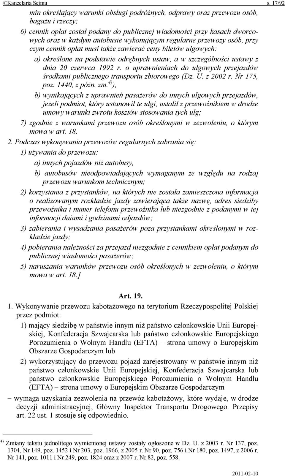 wykonującym regularne przewozy osób, przy czym cennik opłat musi także zawierać ceny biletów ulgowych: a) określone na podstawie odrębnych ustaw, a w szczególności ustawy z dnia 20 czerwca 1992 r.